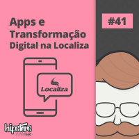 Apps e Transformação Digital na Localiza – Hipsters On The Road #41