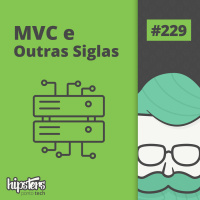 MVC e outras siglas – Hipsters #229