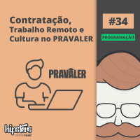 Contratação, trabalho remoto e cultura no PRAVALER – Hipsters On The Road #34