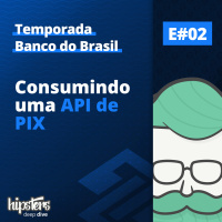 Consumindo uma API de PIX – Hipsters Deep Dive #002