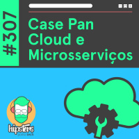 Case Banco PAN: Cloud e Microsserviços Hipsters Ponto Tech #306