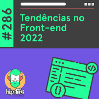 Tendências no Front-end 2022 – Hipsters Ponto Tech #286