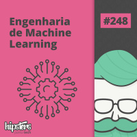 Engenharia de machine learning – Hipsters Ponto Tech #248