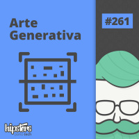 Arte generativa – Hipsters Ponto Tech #261