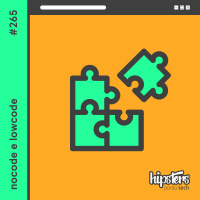 Nocode e Lowcode – Hipsters Ponto Tech #265