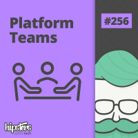 Platform teams – Hipsters Ponto Tech #256