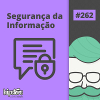 Segurança da Informação – Hipsters Ponto Tech #262