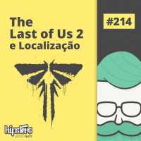The Last of Us 2 e Localização – Hipsters Ponto Tech #214