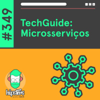 TechGuide: Microsserviços – Hipsters Ponto Tech #349