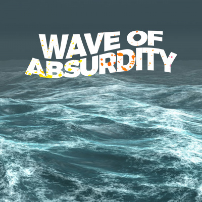 Wave Of Absurdity