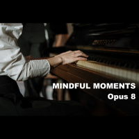 Mindful Moments, Opus 8 [Episode 262]