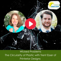Everyday Green Home Podcast - Wicked Problems - The Circularity of Plastic with Trent Esser of Printerior Designs