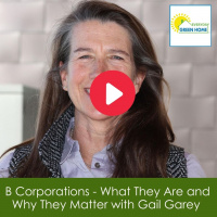 B Corporations - What They Are and Why They Matter with Gail Garey