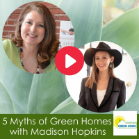 5 Myths of Green Homes with Madison Hopkins