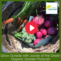 Grow Outside with Jackie of the Green Organic Garden Podcast