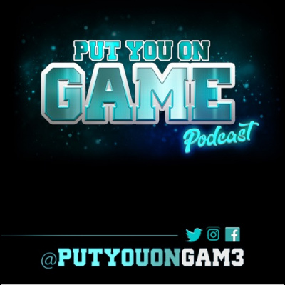Put You On Game Podcast