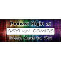 Source Material #109 - Podcast Night at Asylum Comics