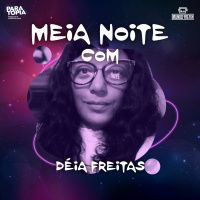 6. Meia-Noite com Déia Freitas