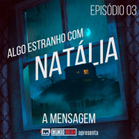 Algo Estranho com Natália | Episódio 03