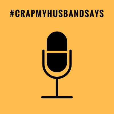 Crap My Husband Says