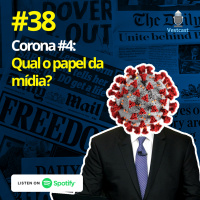 Ep. 38 - Corona #4: Qual o papel da mídia?