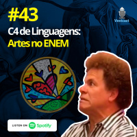 Ep. 43 - Competência 4 de Linguagens: Artes no ENEM