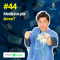 Ep. 44 - Medicina por Amor?