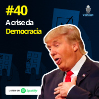 Ep. 40 - A crise da democracia