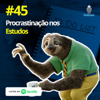 Ep. 45 - Procrastinação nos Estudos