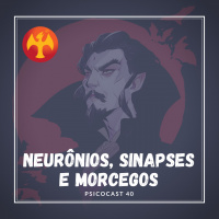 Neurônios, Sinapses e Morcegos - Psicocast #40