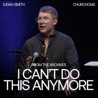 I Cant Do This Anymore | Judah Smith