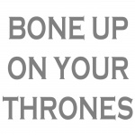 Bone Up On Your Thrones