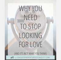 Why You Should Stop Looking For Love