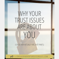 Why Your Trust Issues Are About You!