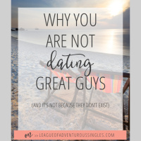 Why You Are Not Dating Great Guys