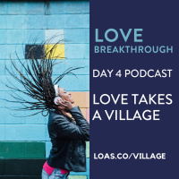 Love Breakthrough 4: It takes a village...
