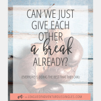 Can We All Just Give Each Other A Break Already?