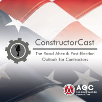 ConstructorCast - The Road Ahead: Post-Election Outlook for Contractors