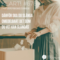 Därför ska du slänga omedelbart det som du vet kan slängas