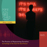 Ep 160: The Practice of Reparenting Ourselves