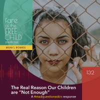 Ep 132: The Real Reason Our Children Are “Not Enough”