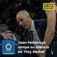 Play Basket | Joan Peñarroya rompe su silencio