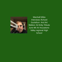 Marshall Miles Interviews-Richard Gustafson And Art Walters: Ed Kirby Tribute June 4th At Housatonic Valley regional High School