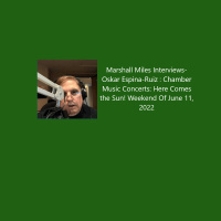 Marshall Miles Interviews Oskar Espina-Ruiz, Chamber Music Concerts, “Here Comes the Sun!” Weekend of June 11