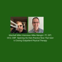 Marshall Miles Interviews Mike Mangini  PT, DPT, OCS, CMP, Opening His Own Practice Now That Geer is Closing Outpatient PT
