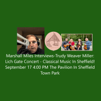 Marshall Miles Interviews Trudy Weaver Miller: Lich Gate Concert, Classical Music in Sheffield! Sept 17 at 4PM, the Pavilion in Sheffield Town Park