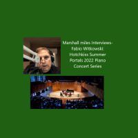 Marshall Miles Interviews Fabio Witkowski, Hotchkiss Summer Portals Piano Concert Series – July 20-30