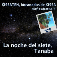 Episode 14: KISSATEN, bocanada #14: La noche del Siete, Tanabata