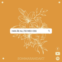 Sommarandakt: Han är alltid med oss