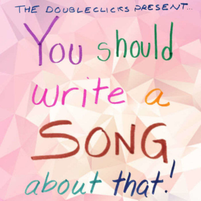 You Should Write A Song About That!